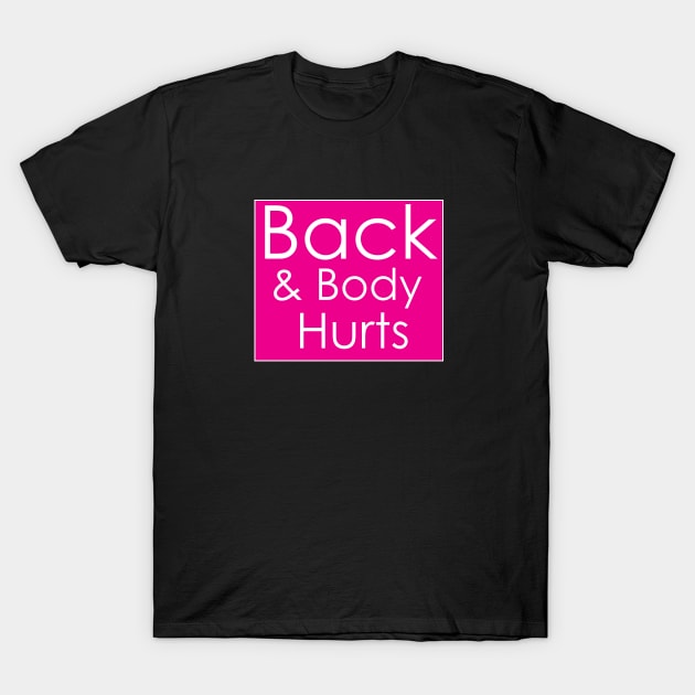 Back & Body Hurts T-Shirt by creativitythings 